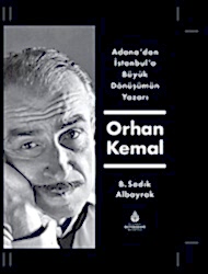 Adana`dan İstanbul`a Büyük Dönüşümün Yazarı Orhan Kemal - İBB Yayınları