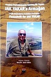 Anadolu Prehistoryasına Adanmış Bir Yaşam - Jak Yakar`a Armağan - Bilgin Kültür Sanat Yayınları