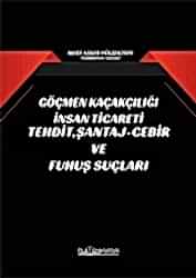 Göçmen Kaçakçılığı İnsan Ticareti Tehdit Şantaj - Cebir ve Fuhuş Suçları - Platon Hukuk