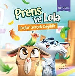 Prens ve Lola - Kuşlar Gerçek Değildir! - April Yayıncılık