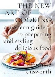 The New Art of Cooking: A Modern Guide to Preparing and Styling Delicious Food - Bloomsbury